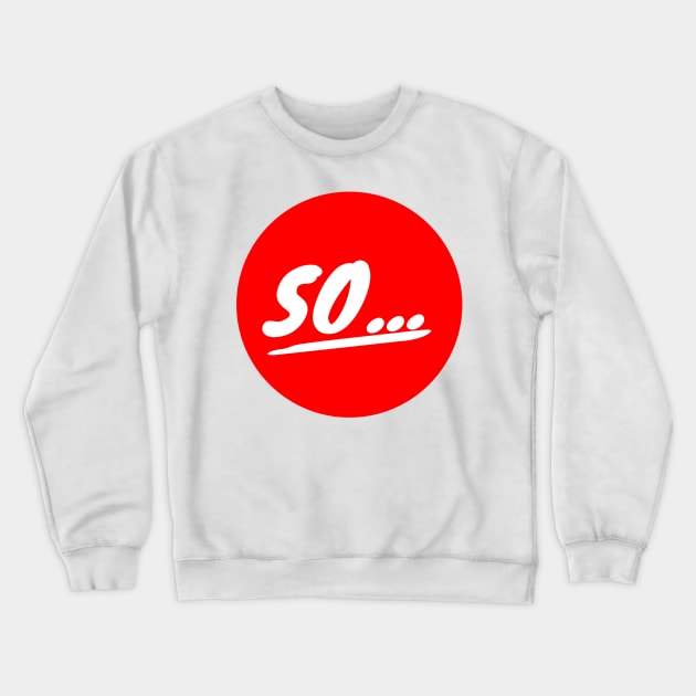 So Crewneck Sweatshirt by GMAT